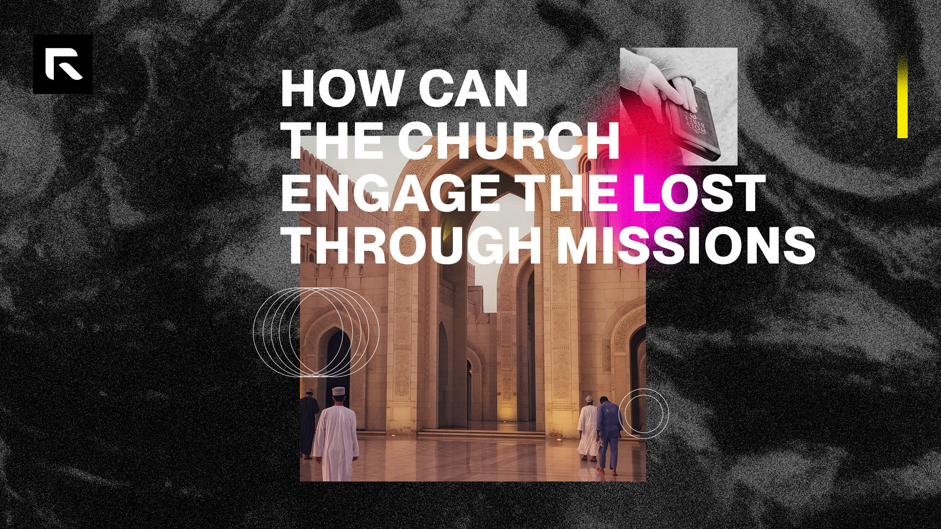 A black and white foggy photo with photos of someone holding a Bible and outside a temple on top. The text says "How can the Church Engage the Lost through Missions"