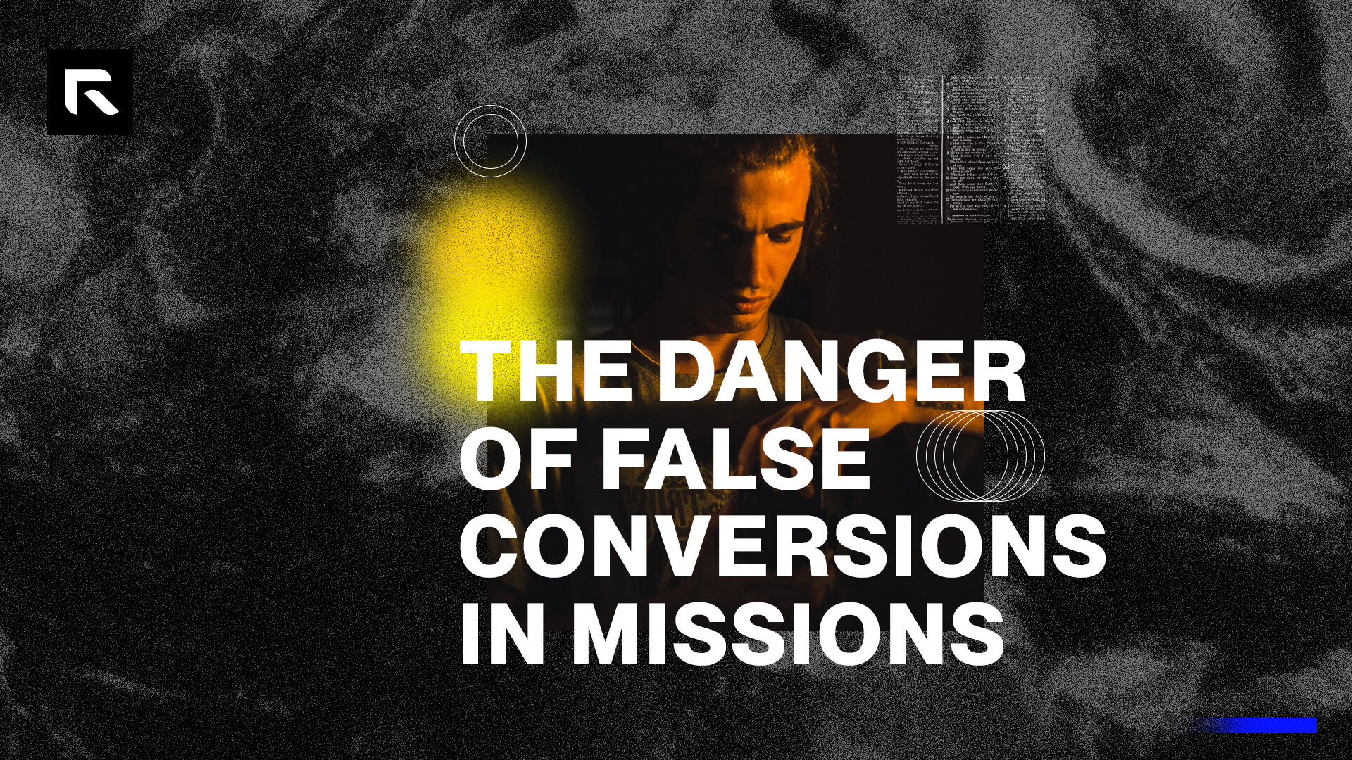 A black and white foggy photo with a photo of a man with a yellow light on him looking down and the text "The Danger of False Conversions in Missions"