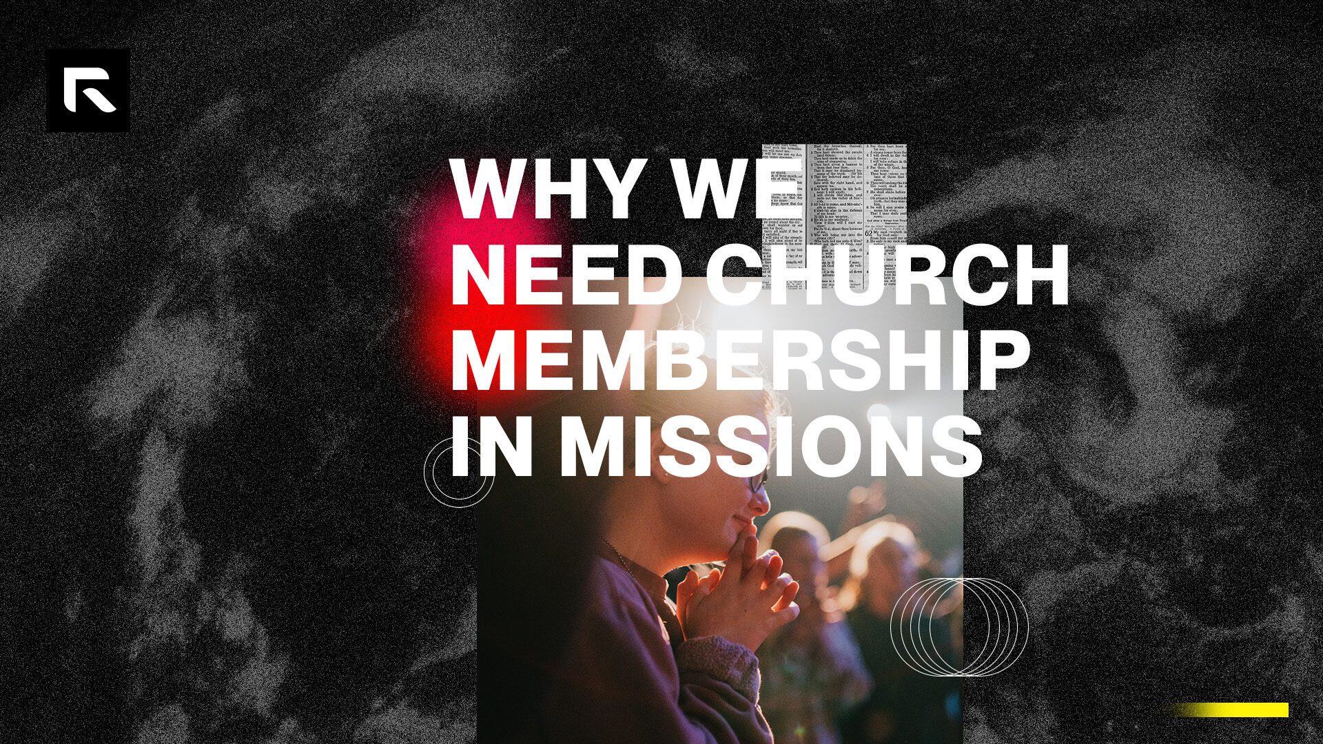 A grey and black smoky background with shapes and a photo of someone praying on top. The text says "Why We Need Church Membership In Missions"