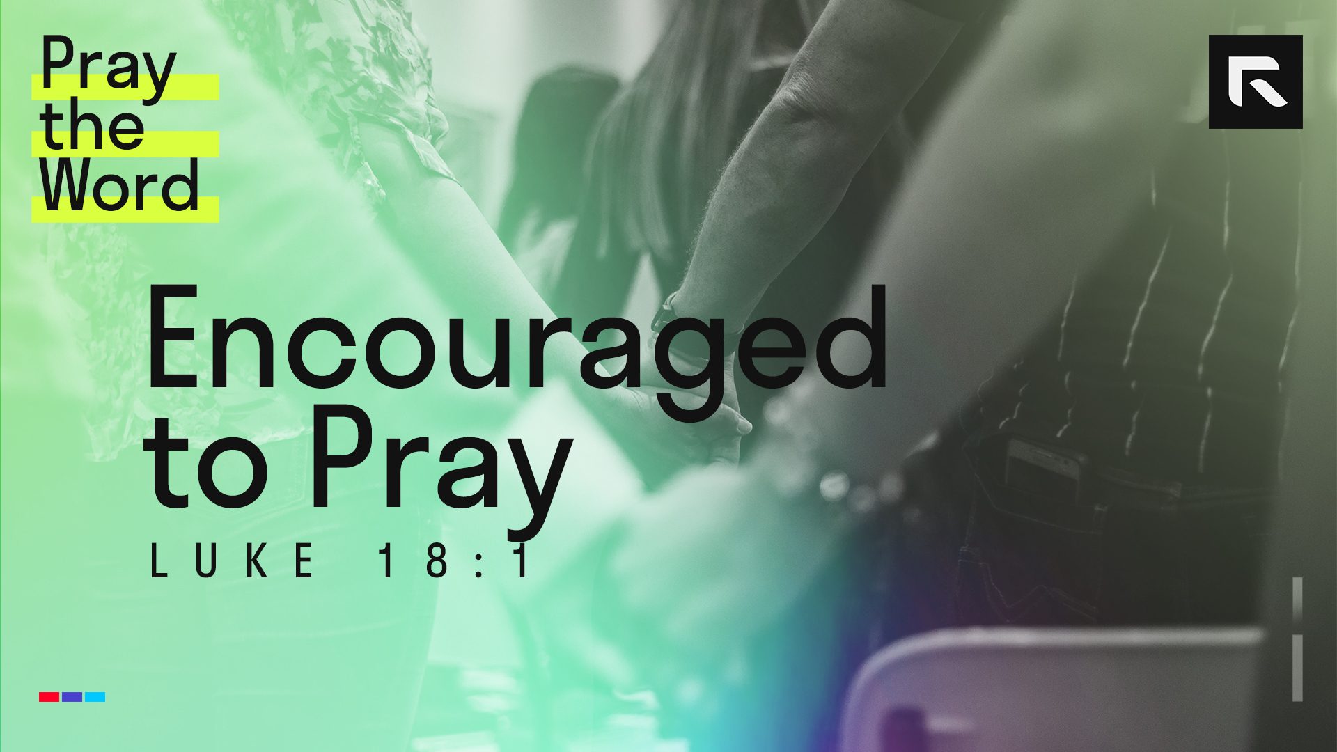 Encouraged to Pray (Luke 18:1) - Radical