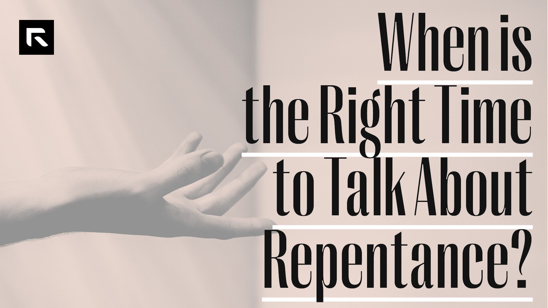 A tan and gray picture of a hand oustretched with the text "When is the Right Time to Talk About Repentance?"
