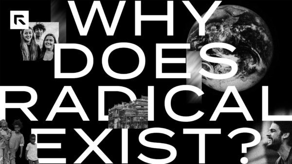 A black background with a collage of black and white pictures of the earth, people, and cities with the text "Why Does Radical Exist?"