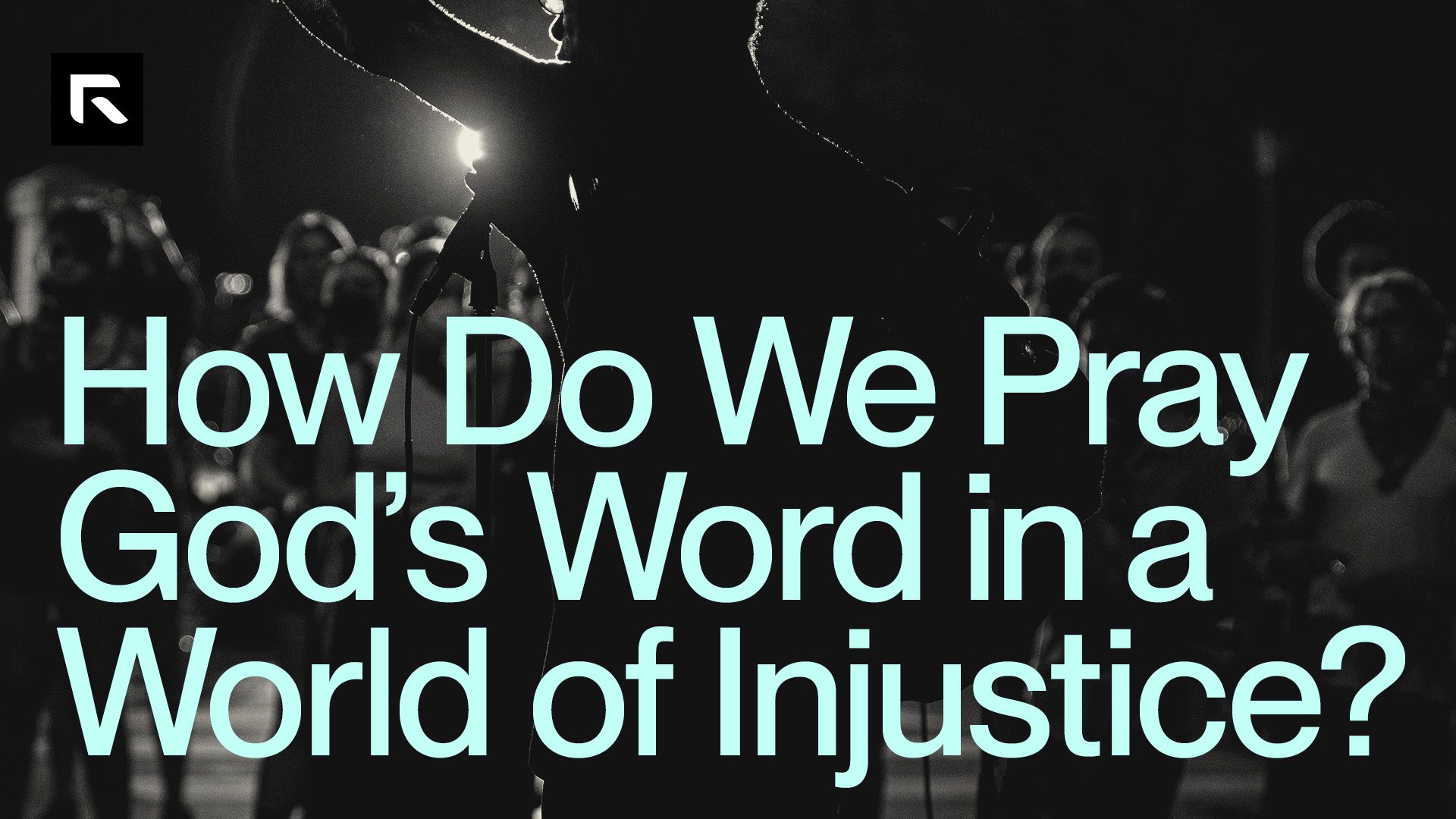 How Do We Pray God's Word in a World of Injustice? Radical