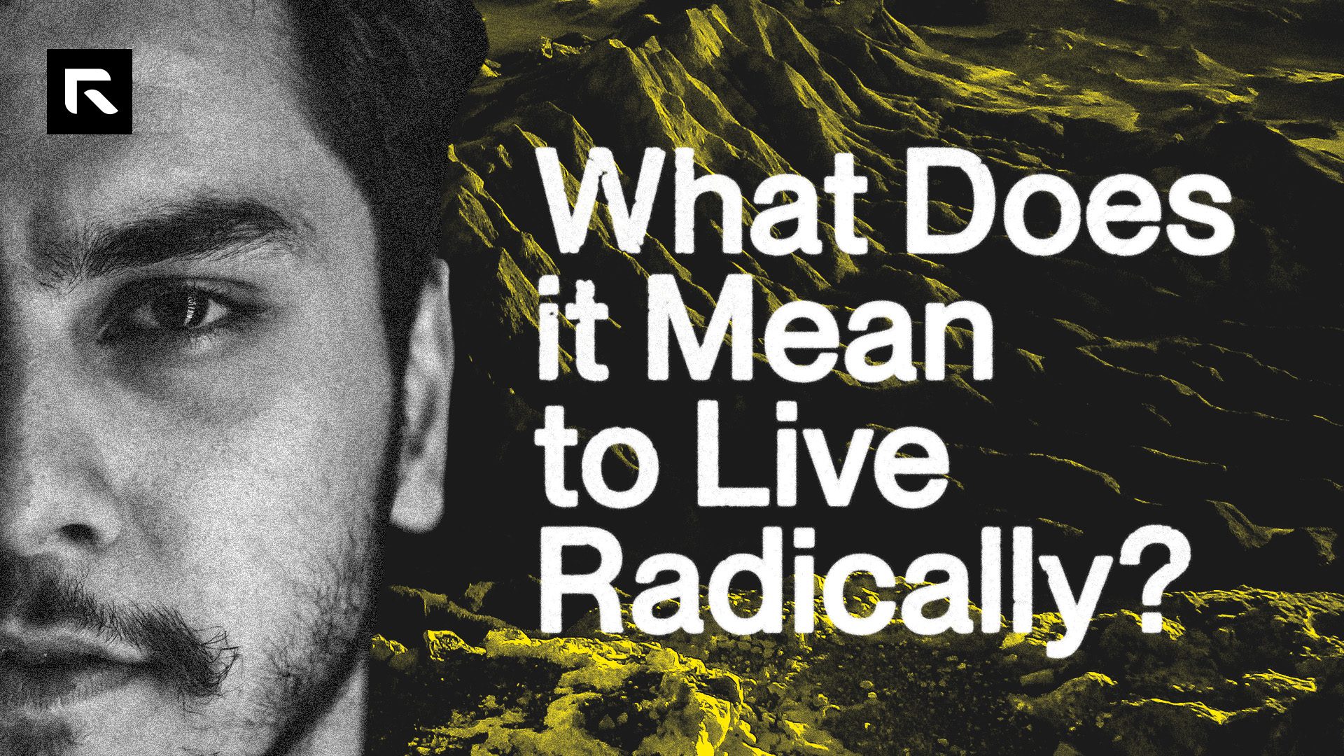What Does it Mean to Live Radically? - Radical