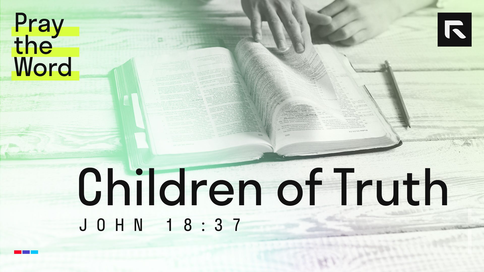 Children of Truth (John 18:37) – Radical